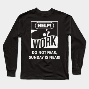 Do Not Fear, Sunday Is Near! (Saturday / Work / White) Long Sleeve T-Shirt